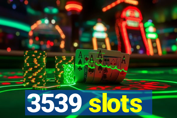 3539 slots